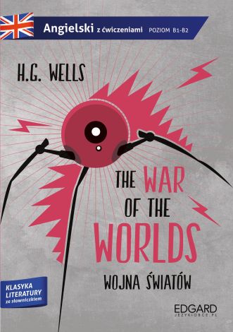 Wojna światów The war of the worlds Adaptacja klasyki z ćwiczeniami poziom B1-B2