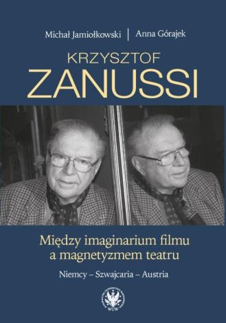 Krzysztof Zanussi. Między imaginarium filmu a magnetyzmem teatru. Niemcy - Szwajcaria - Austria