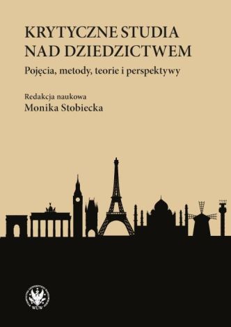 Krytyczne studia nad dziedzictwem. Pojęcia, metody, teorie i perspektywy