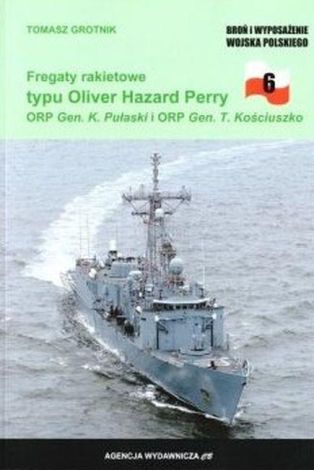 Fregaty rakietowe typu Oliver Hazard Perry. ORP K. Pułaski i ORP T. Kościuszko (BIWWP 6)