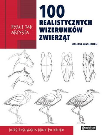 Rysuj jak artysta. 100 realistycznych wizerunków zwierząt