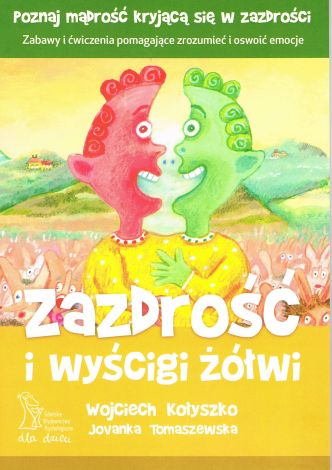 Zazdrość i wyścigi żółwi. Zabawy i ćwiczenia pomagające zrozumieć i oswoić emocje wyd. 3 /2020