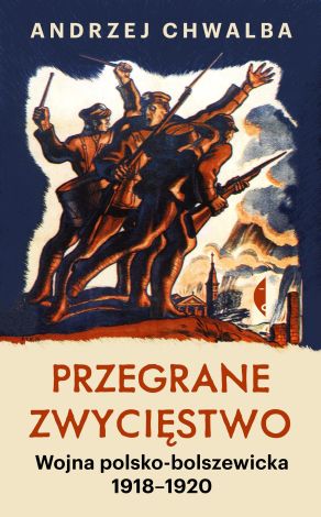 Przegrane zwycięstwo. Wojna polsko-bolszewicka 1918–1920 wyd. 2