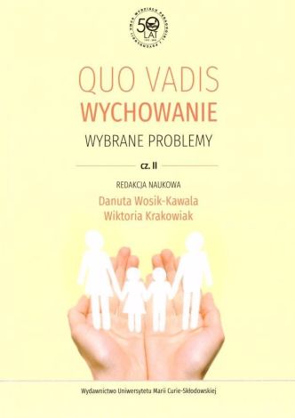 Quo vadis wychowanie. Wybrane problemy, cz. 2