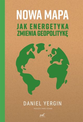 Nowa mapa. Jak energetyka zmienia geopolitykę (wyd. 2)