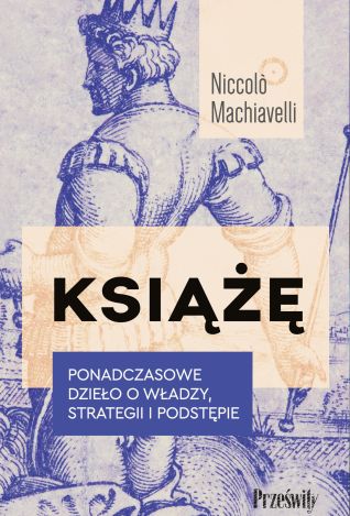 Książę. Ponadczasowe dzieło o władzy, strategii i podstępie wyd. 2023