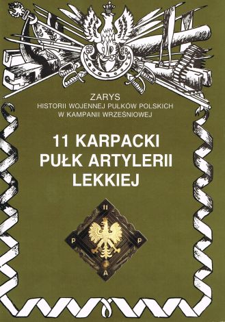 11 Karpacki Pułk Artylerii Lekkiej Zarys Historii Wojennej Pułków Polskich w Kampanii Wrześniowej