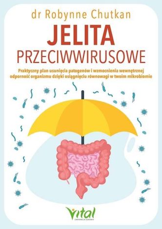 Jelita przeciwwirusowe. Praktyczny plan usunięcia patogenów i wzmocnienia wewnętrznej odporności organizmu dzięki osiągnięciu równowagi w twoim mikrobiomie