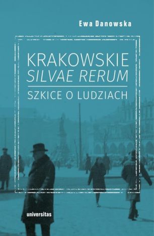 Krakowskie silvae rerum - szkice o ludziach