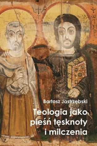 Teologia jako pieśń tęsknoty i milczenia