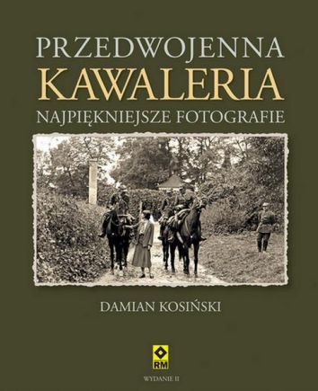 Przedwojenna Kawaleria. Najpiękniejsze fotografie wyd. 2023