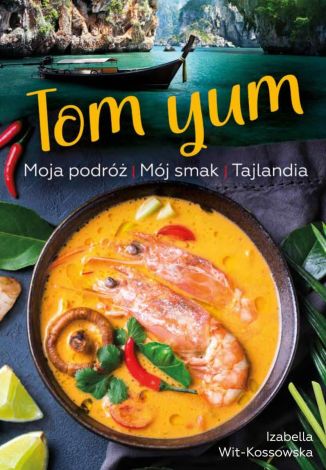 Tom Yum. Moja podróż Mój smak TAJLANDIA