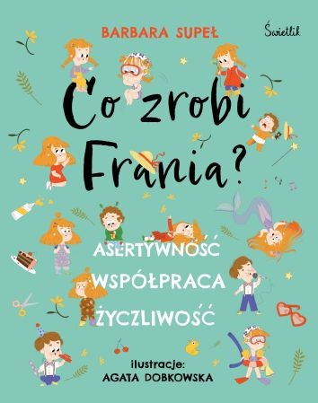 Co zrobi Frania? Asertywność. Współpraca. Życzliwość