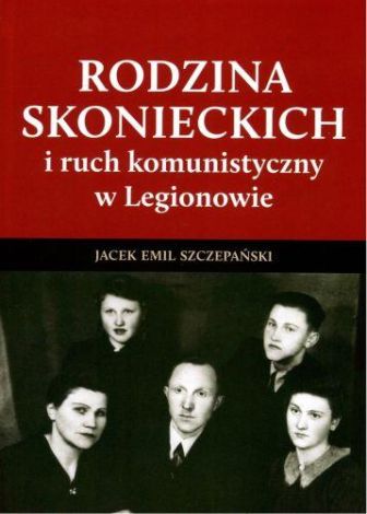 Rodzina Skoneckich i ruch komunistyczny w Legionowie