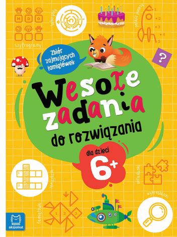 Wesołe zadania do rozwiązania. Zbiór zajmujących łamigłówek dla dzieci 6+