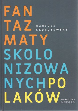 Fantazmaty skolonizowanych Polaków