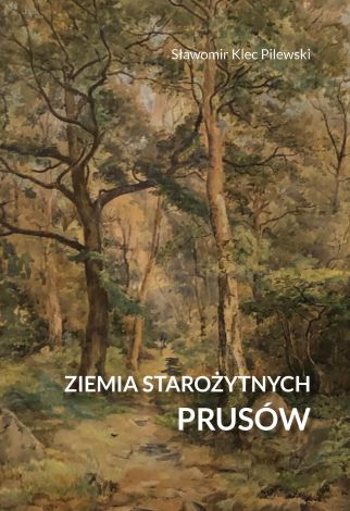 Ziemia starożytnych Prusów. Terra Incognita – ziemia nieznana