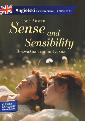 Sense and sensibility. Rozważna i romantyczna. Adaptacja klasyki z ćwiczeniami do nauki języka angielskiego