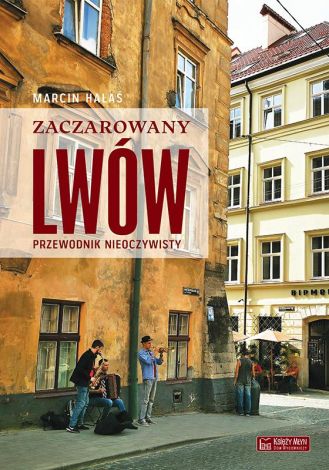 Zaczarowany Lwów. Przewodnik nieoczywisty