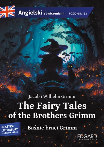 The Fairy Tales of the Brothers Grimm. Baśnie braci Grimm. Adaptacja klasyki z ćwiczeniami do nauki języka angielskiego