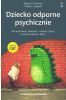 Dziecko odporne psychicznie. Jak wychować odważne i otwarte dzieci w świecie pełnym lęku? Terapia CBT (dodruk 2025)