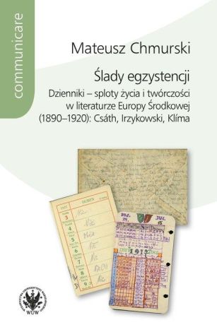 Ślady egzystencji Dzienniki - sploty życia i twórczości w literaturze Europy Środkowej (1890-1920)