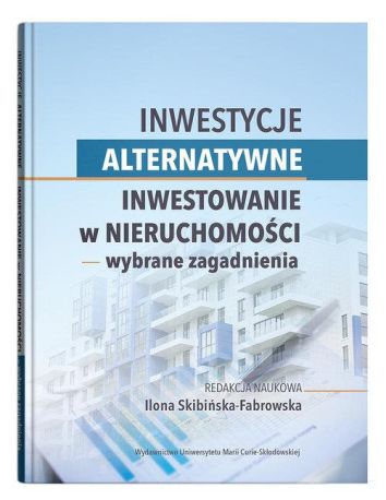 Inwestycje alternatywne. Inwestowanie w nieruchomości wybrane zagadnienia