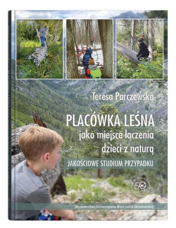 Placówka leśna jako miejsce łączenia dzieci z naturą. Jakościowe studium przypadku