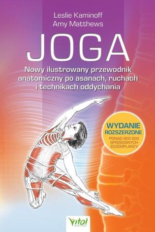 Joga. Nowy ilustrowany przewodnik anatomiczny po asanach, ruchach i technikach oddychania wyd. 2023