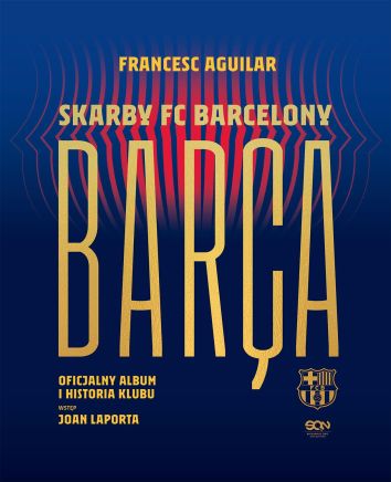 Barça. Skarby FC Barcelony. Oficjalny album i historia klubu