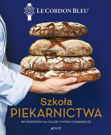 Szkoła piekarnictwa. 80 przepisów na chleb i wypieki cukiernicze