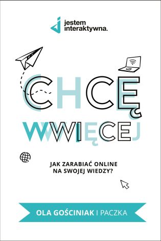 Chcę WWWięcej. Jak zarabiać online na swojej wiedzy?