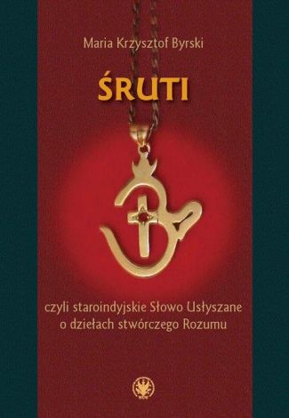 Śruti, czyli staroindyjskie Słowo Usłyszane o dziełach stwórczego Rozumu