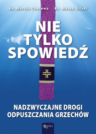 Nie tylko spowiedź. Nadzwyczajne drogi odpuszczania grzechów