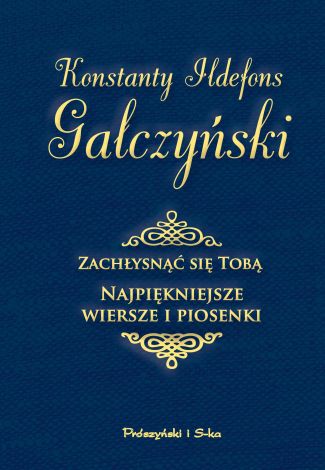 Zachłysnąć się Tobą. Najpiękniejsze wiersze i piosenki