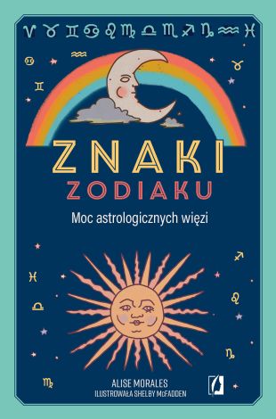 Znaki zodiaku. Moc astrologicznych więzi