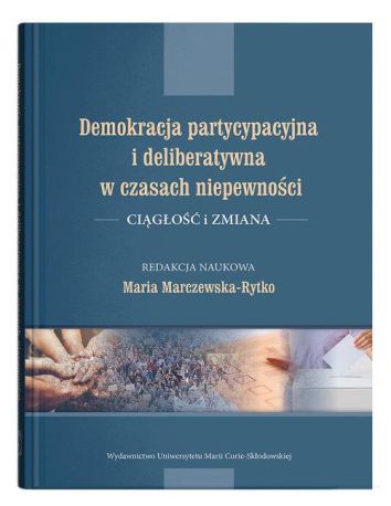 Demokracja partycypacyjna i deliberatywna w czasach niepewności. Ciągłość i zmiana