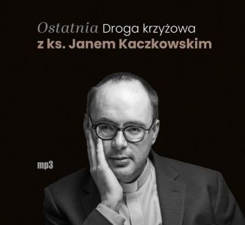 CD MP3 Ostatnia Droga krzyżowa z ks. Janem Kaczkowskim (audiobook)