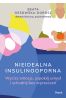 Nieidealna insulinooporna. Wycisz emocje, uspokój umysł i schudnij bez wyrzeczeń