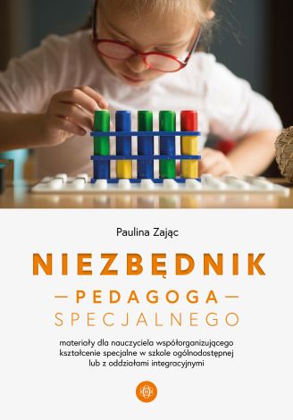 Niezbędnik pedagoga specjalnego Materiały dla nauczyciela współorganizującego kształcenie specjalne w szkole ogólnodostępnej lub z oddziałami integracyjnymi