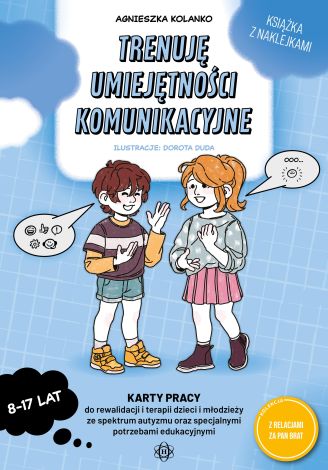 Trenuję umiejętności komunikacyjne karty pracy do rewalidacji i terapii dzieci i młodzieży ze spektrum autyzmu oraz specjalnymi potrzebami edukacyjnymi z relacjami za pan brat