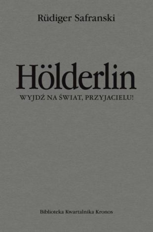 Holderlin. Wyjdź na świat, przyjacielu!