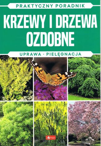 Krzewy i drzewa ozdobne. Praktyczny poradnik