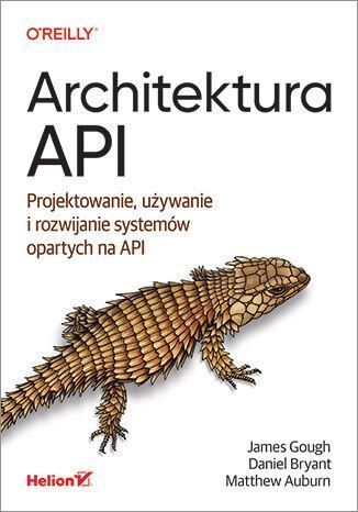 Architektura API. Projektowanie, używanie i rozwijanie systemów opartych na API