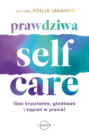 Prawdziwa SELF-CARE (bez kryształów, głodówek i kąpieli w pianie)