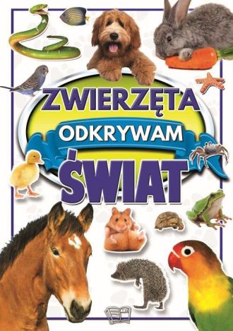 Zwierzęta. Odkrywam świat