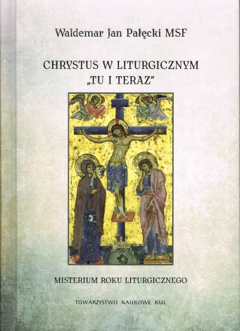 Chrystus w liturgicznym "tu i teraz". Misterium rokuliturgicznego