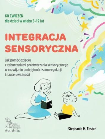 Integracja sensoryczna. Jak pomóc dziecku z zaburzeniami przetwarzania sensorycznego w rozwijaniu umiejętności samoregulacji w nauce uważności