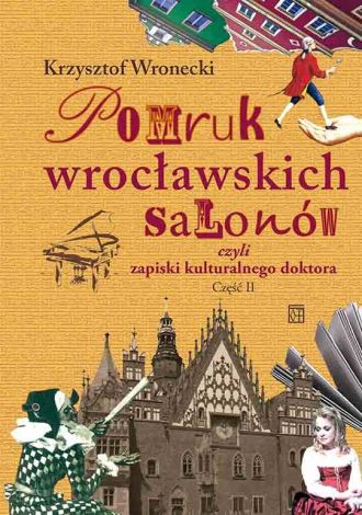 Pomruk wrocławskich salonów czyli zapiski kulturalnego doktora. Część II