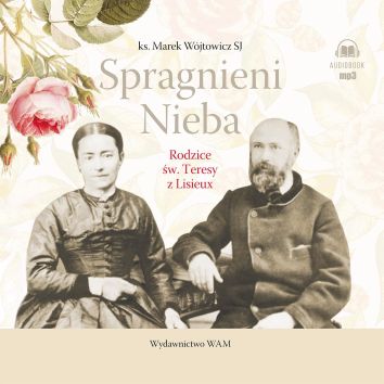 CD MP3 Spragnieni Nieba. Rodzice św. Teresy z Lisieux (audiobook)